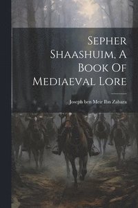 bokomslag Sepher Shaashuim, A Book Of Mediaeval Lore