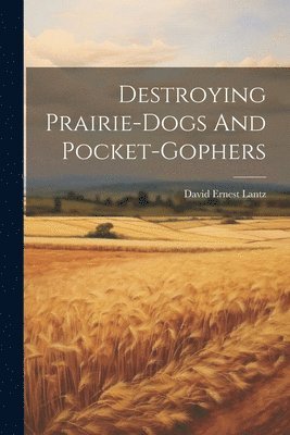 bokomslag Destroying Prairie-dogs And Pocket-gophers