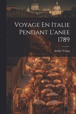 bokomslag Voyage En Italie Pendant L'anee 1789