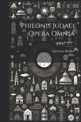 Philo (Judaeus), Carl Ernst Richter - Philonis Judaei Opera Omnia; Volume 7, Häftad