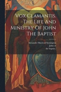 bokomslag Vox Clamantis. The Life And Ministry Of John The Baptist