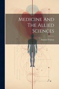 bokomslag Medicine And The Allied Sciences