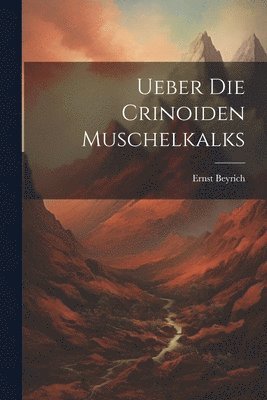 Ueber Die Crinoiden Muschelkalks 1