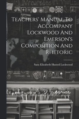 bokomslag Teachers' Manual To Accompany Lockwood And Emerson's Composition And Rhetoric