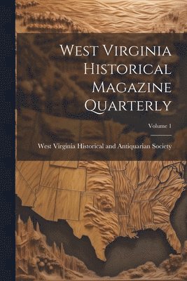 bokomslag West Virginia Historical Magazine Quarterly; Volume 1