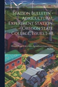 bokomslag Station Bulletin - Agricultural Experiment Station, Oregon State College, Issues 1-48