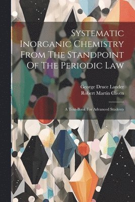 Systematic Inorganic Chemistry From The Standpoint Of The Periodic Law 1