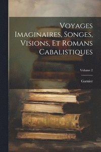 bokomslag Voyages Imaginaires, Songes, Visions, Et Romans Cabalistiques; Volume 2