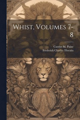 Whist, Volumes 7-8 1