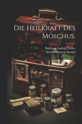 Die Heilkraft des Moschus. 1