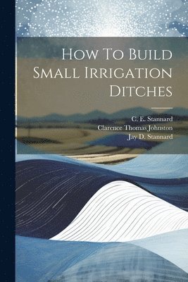 How To Build Small Irrigation Ditches 1