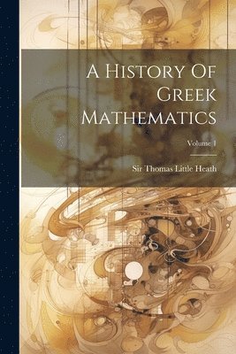 bokomslag History Of Greek Mathematics; Volume 1
