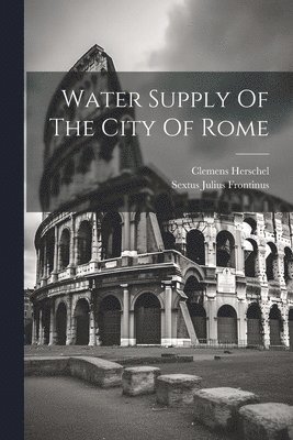 Water Supply Of The City Of Rome 1