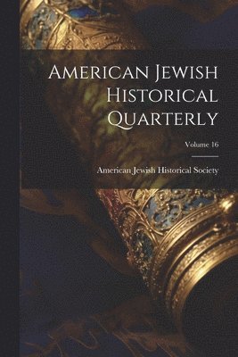 American Jewish Historical Quarterly; Volume 16