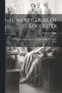 bokomslag Humfrey, Duke Of Gloucester