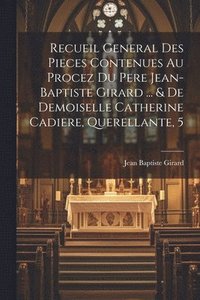 bokomslag Recueil General Des Pieces Contenues Au Procez Du Pere Jean-baptiste Girard ... & De Demoiselle Catherine Cadiere, Querellante, 5