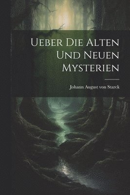 bokomslag Ueber Die Alten Und Neuen Mysterien