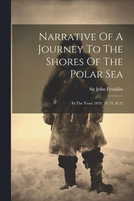 John Franklin - Narrative Of A Journey To The Shores Of The Polar Sea, Häftad
