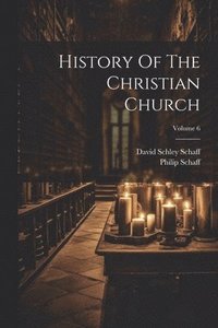 bokomslag History Of The Christian Church; Volume 6