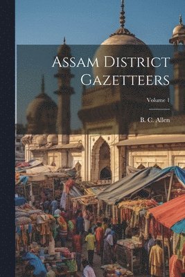 bokomslag Assam District Gazetteers; Volume 1