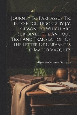 bokomslag Journey To Parnassus, Tr. Into Engl. Tercets By J.y. Gibson. To Which Are Subjoined The Antique Text And Translation Of The Letter Of Cervantes To Mateo Vazquez