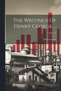 bokomslag The Writings Of Henry George ...; Volume 10