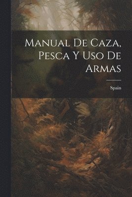 bokomslag Manual De Caza, Pesca Y Uso De Armas