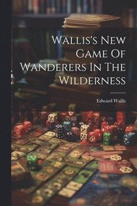 bokomslag Wallis's New Game Of Wanderers In The Wilderness