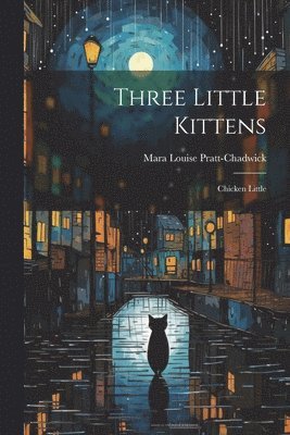 Mara Louise Pratt-Chadwick - Three Little Kittens, Häftad