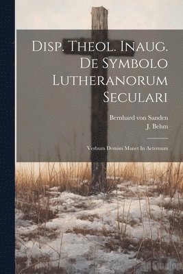 bokomslag Disp. Theol. Inaug. De Symbolo Lutheranorum Seculari