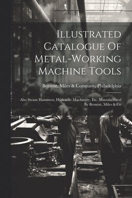 bokomslag Illustrated Catalogue Of Metal-working Machine Tools