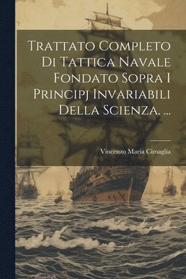 bokomslag Trattato Completo Di Tattica Navale Fondato Sopra I Principj Invariabili Della Scienza. ...