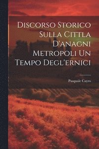 bokomslag Discorso Storico Sulla Cittla D'anagni Metropoli Un Tempo Degl'ernici
