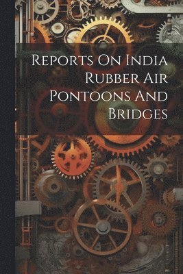 Reports On India Rubber Air Pontoons And Bridges 1