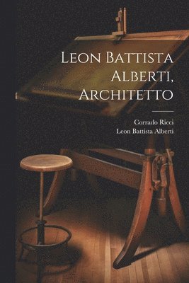 Leon Battista Alberti, Corrado Ricci - Leon Battista Alberti, Architetto, Häftad