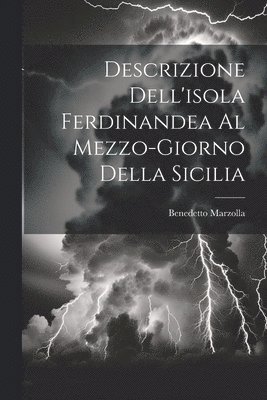 Descrizione Dell'isola Ferdinandea Al Mezzo-giorno Della Sicilia 1