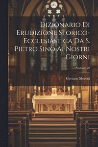 bokomslag Dizionario Di Erudizione Storico-ecclesiastica Da S. Pietro Sino Ai Nostri Giorni; Volume 28