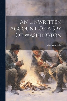 bokomslag An Unwritten Account Of A Spy Of Washington