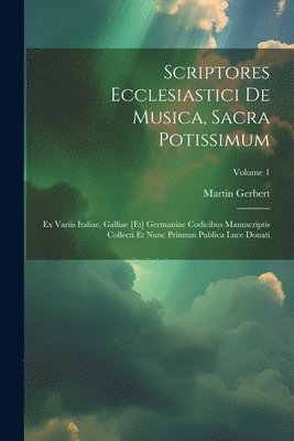 Scriptores Ecclesiastici De Musica, Sacra Potissimum 1