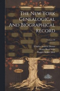 bokomslag The New York Genealogical And Biographical Record; Volume 49