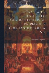 bokomslag Tractatus Historico-chronologicus De Patriarchis Constantinopolitanis