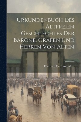 bokomslag Urkundenbuch Des Altfreien Geschlechtes Der Barone, Grafen Und Herren Von Alten