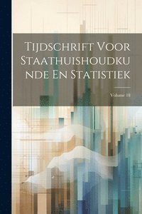 bokomslag Tijdschrift Voor Staathuishoudkunde En Statistiek; Volume 18