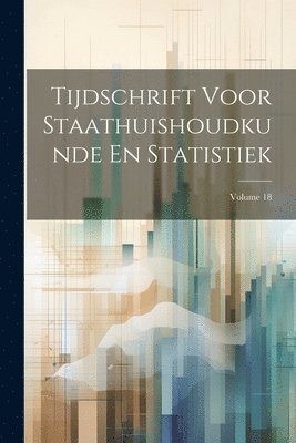 Tijdschrift Voor Staathuishoudkunde En Statistiek; Volume 18 1