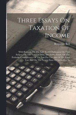 Three Essays On Taxation Of Income 1