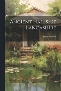 bokomslag Ancient Halls Of Lancashire