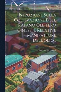 bokomslag Istruzione Sulla Coltivazione Dell Rafano Oleifero Cinese, E Relative Manifatture Dell'olio...