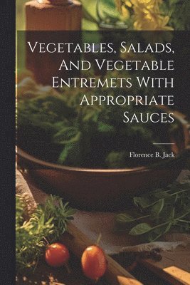 Vegetables, Salads, And Vegetable Entremets With Appropriate Sauces 1