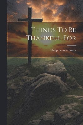 Things To Be Thankful For 1