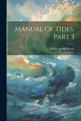 bokomslag Manual Of Tides, Part 3